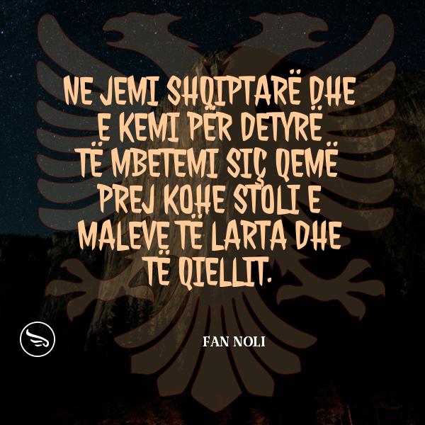 Fan Noli Ne jemi shqiptare dhe e kemi per detyre te mbetemi sic qeme prej kohe stoli e maleve te larta dhe te qiellit