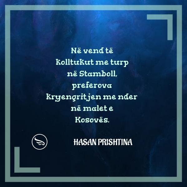 Hasan Prishtina Ne vend te kolltukut me turp ne Stamboll preferova kryengritjen me nder ne malet e Kosoves