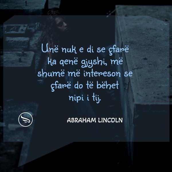 Abraham Lincoln Une nuk e di se cfare ka qene gjyshi me shume me intereson se cfare do te behet nipi i tij