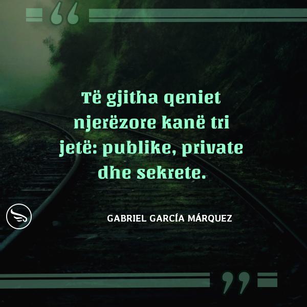 Gabriel Garca Mrquez Te gjitha qeniet njerezore kane tri jete publike private dhe sekrete