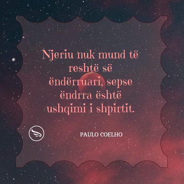 Paulo Coelho Njeriu nuk mund te reshte se enderruari sepse endrra eshte ushqimi i shpirtit