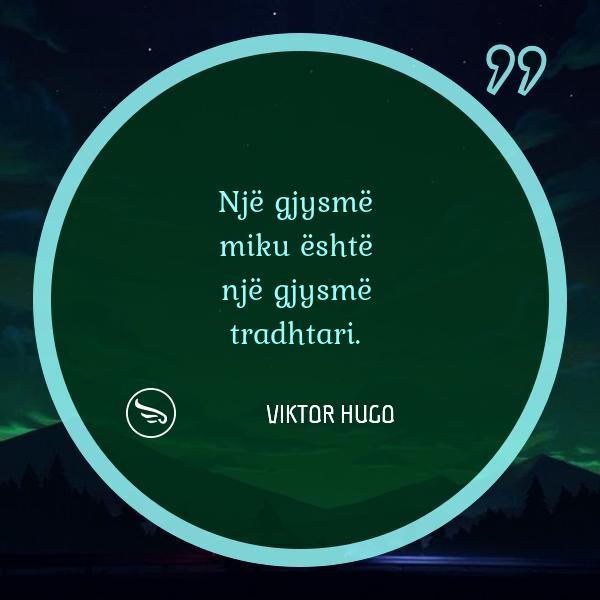 Viktor Hugo Nje gjysme miku eshte nje gjysme tradhtari