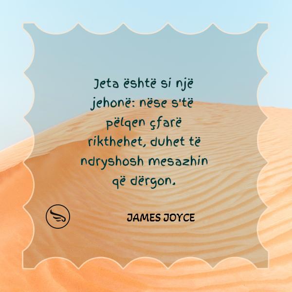 James Joyce Jeta eshte si nje jehone nese ste pelqen cfare rikthehet duhet te ndryshosh mesazhin qe dergon
