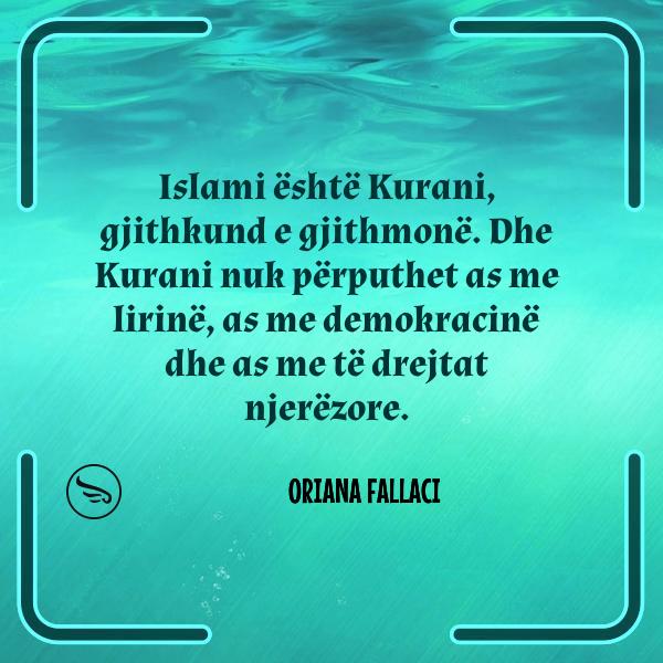Oriana Fallaci Islami eshte Kurani gjithkund e gjithmone Dhe Kurani nuk perputhet as me lirine as me demokracine dhe as me