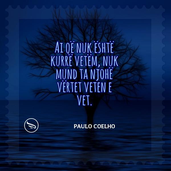 Paulo Coelho Ai qe nuk eshte kurre vetem nuk mund ta njohe vertet veten e vet