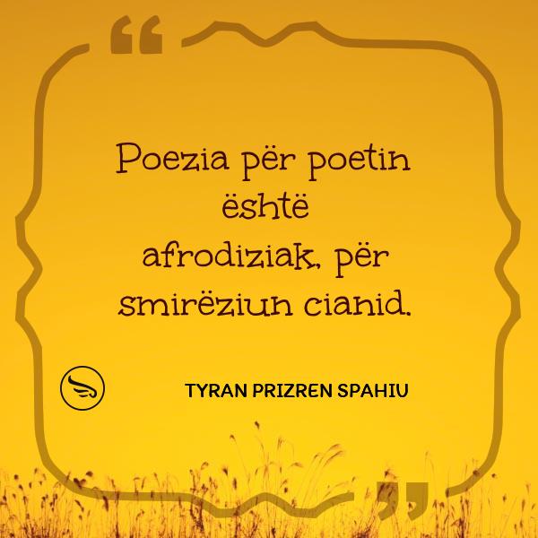 Tyran Prizren Spahiu Poezia per poetin eshte afrodiziak per smireziun cianid