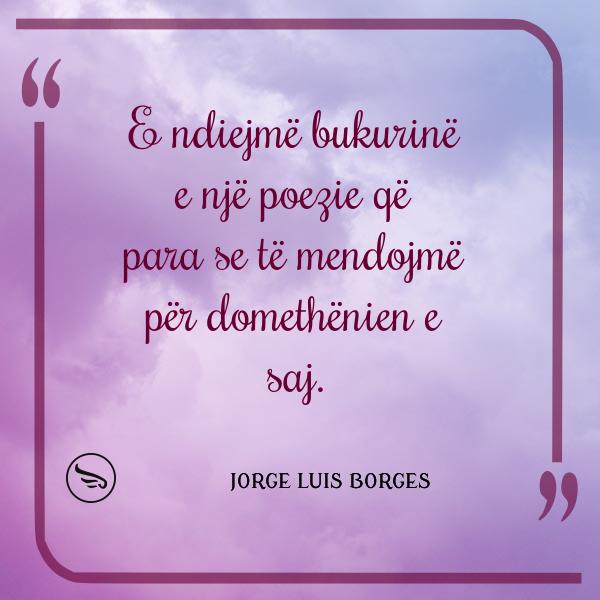 Jorge Luis Borges E ndiejme bukurine e nje poezie qe para se te mendojme per domethenien e saj